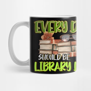 Every Day Should Be Library Day Librarian Library Quotes Mug